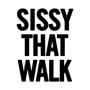 Sissy That Walk T-Shirt