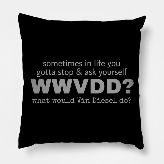 What Would Vin Diesel Do? Pillow by Weird.Funny.Odd