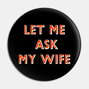 Let Me Ask My Wife Red Font Pin