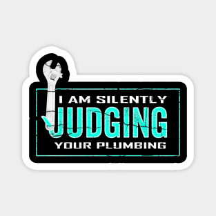 I Am Silently Judging Your Plumbing Magnet