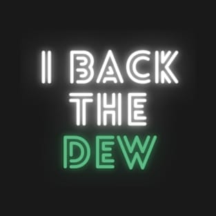 i back the dew T-Shirt