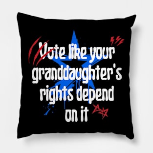 Vote Like Your Granddaughter's Rights Depend on It Pillow