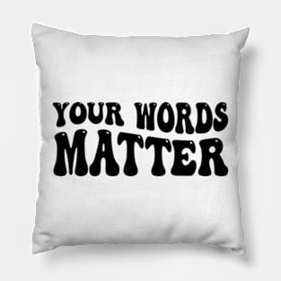 Your Words Matter Pillow