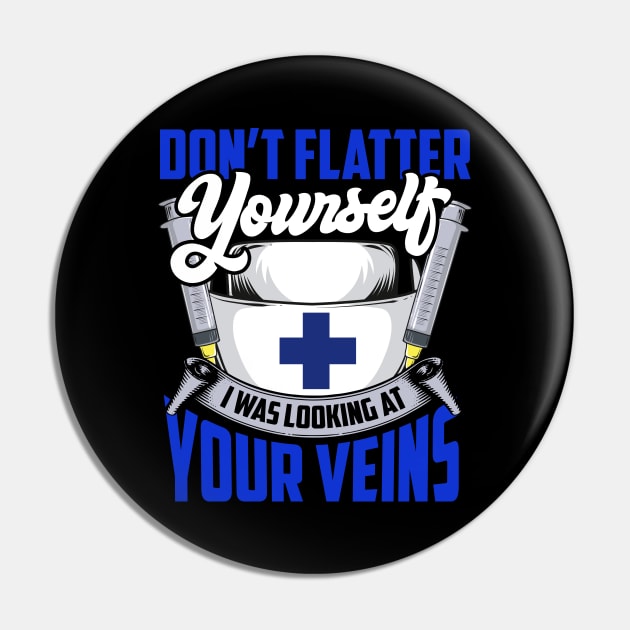 Don't Flatter Yourself I Was Looking At Your Veins Pin by theperfectpresents