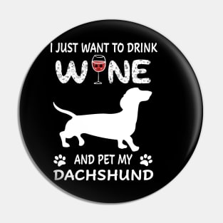 I Just Want To Dink Wine And Pet My Dachshund Pin