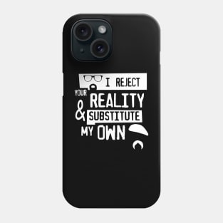 I reject your reality Phone Case