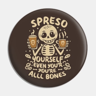 Espresso yourself, even if you're all bones Pin