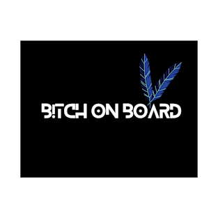 B!tch On Board. T-Shirt