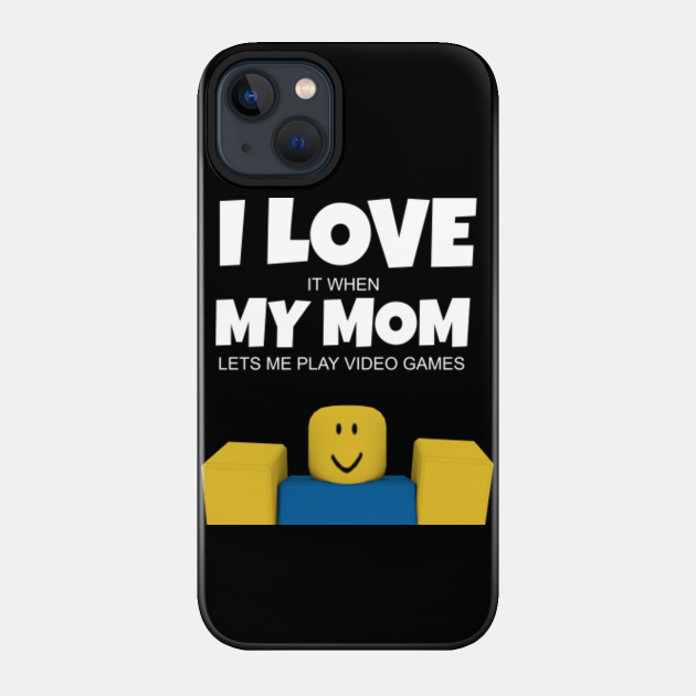 Roblox NOOB I Love My Mom Funny Gamer Gift - Roblox - Phone Case