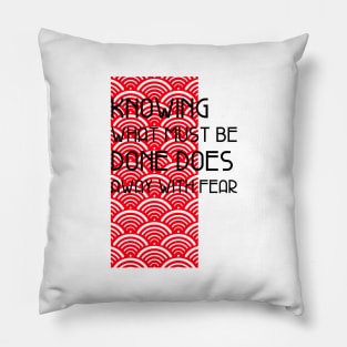 Knowing What Must Be Done Does Away With Fear Pillow