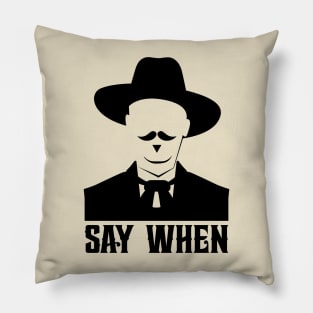 SAY WHEN Pillow