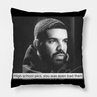 high school pics, you was even bad then drake quote meme Pillow