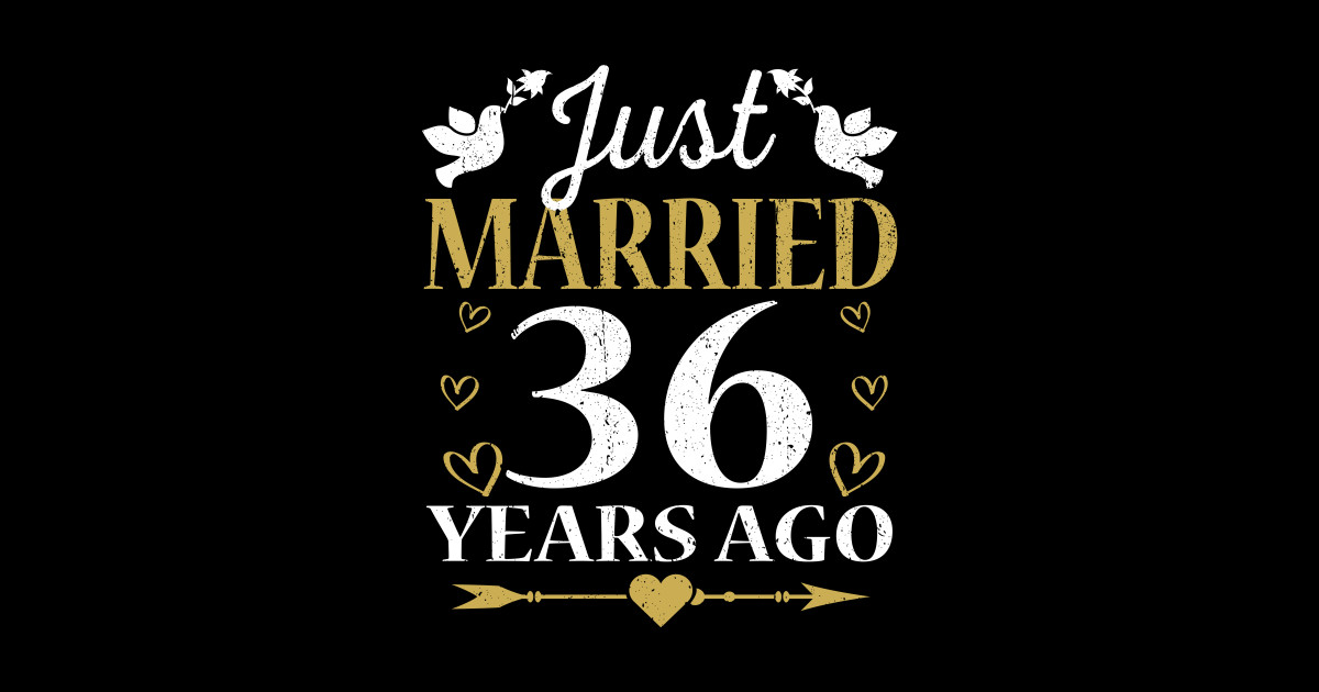 Just Married 36 Years Ago Anniversary Gift - 36th Wedding Anniversary ...