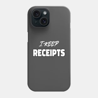 I KEEP RECEITPS Phone Case