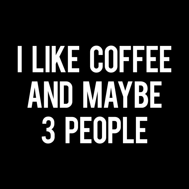 I Like Coffee And Maybe 3 People by alfiegray