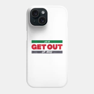 Get Out of Iraq Phone Case