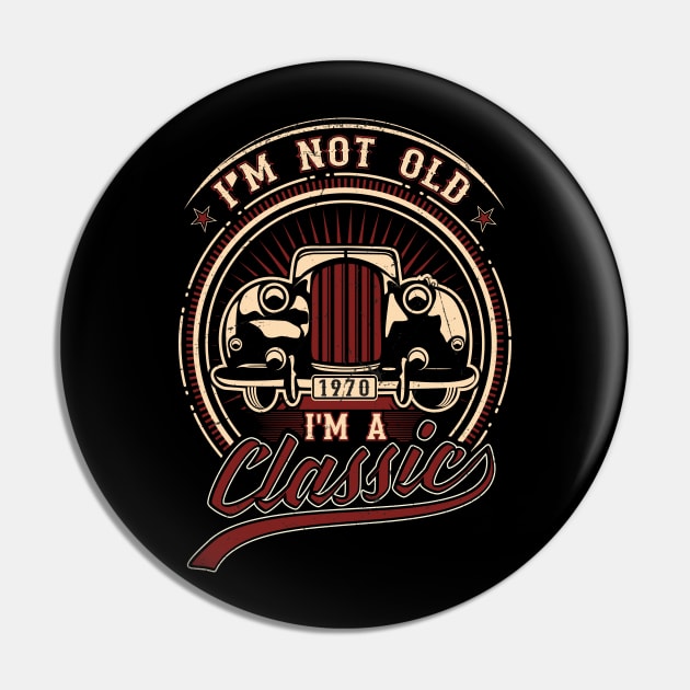 I'm Not Old I'm A Classic Oldtimer 1970 Love Gift Pin by SinBle