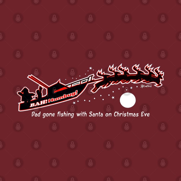 Bah! Humbug! Dad Gone Fishing with Santa by badtuna