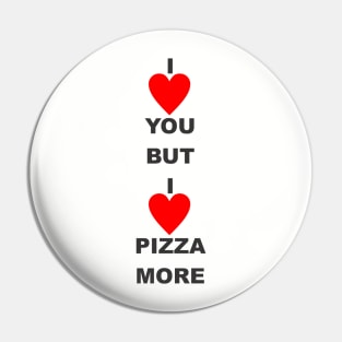 I love you but i love pizza more Pin