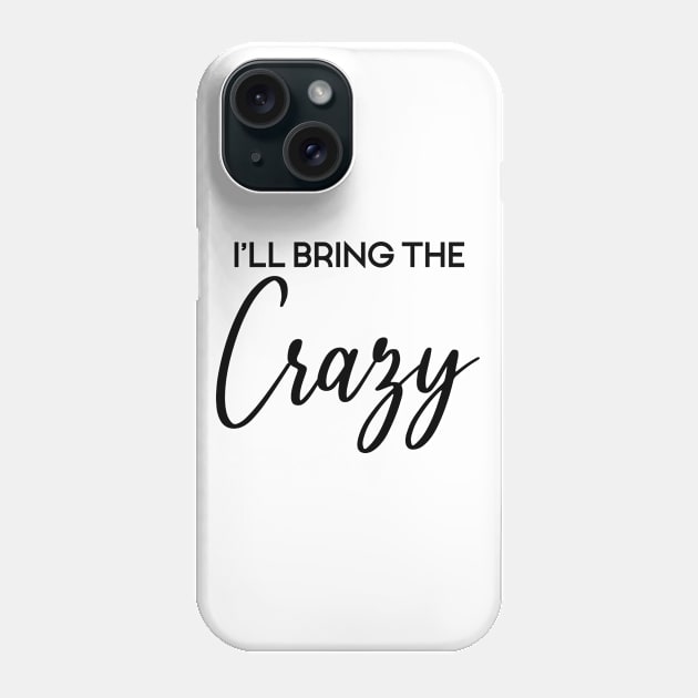 I'll Bring The Crazy, Wild Friend Funny Party Group Tee, Bachelorette Party Gift Phone Case by Art Like Wow Designs