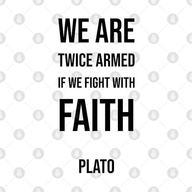 We are twice armed if we fight with faith. by InspireMe