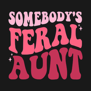 Somebody's Feral Aunt T-Shirt