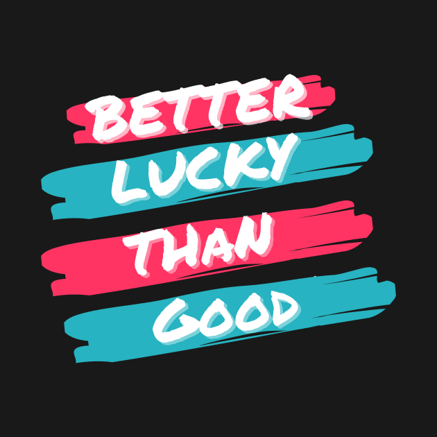 Better Lucky than Good Pink by Just In Tee Shirts