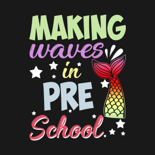 Mermaid Making Waves In Preschool Back To School T-Shirt