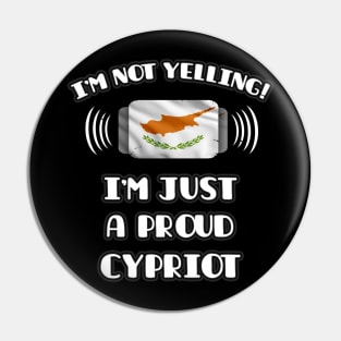 I'm Not Yelling I'm A Proud Cypriot - Gift for Cypriot With Roots From Cyprus Pin