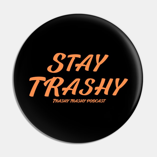Stay Trashy Pin by Trashy Trashy Podcast