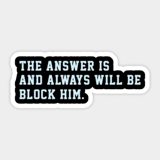 The Answer is And Always Will Be Block Him Call Her Daddy - The Answer Is Always Yes - Sticker