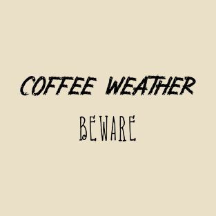 Coffee Weather Quote T-Shirt