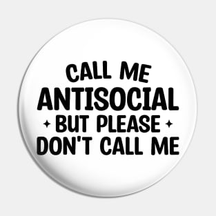 Call Me Antisocial But Please Don't Call Me Pin