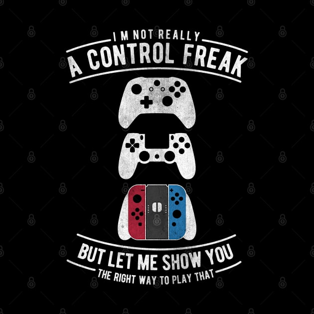 Retro Vintage "I'm Not A Control Freak But Let Me Show You How To Play That" Funny Gaming Typography by StreetDesigns