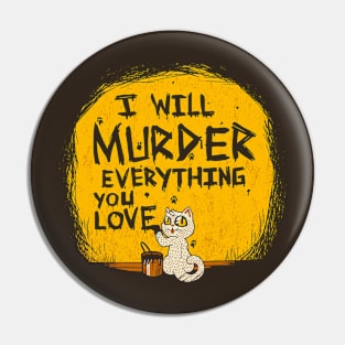 Ill Murder Everything You Love Cat Pin