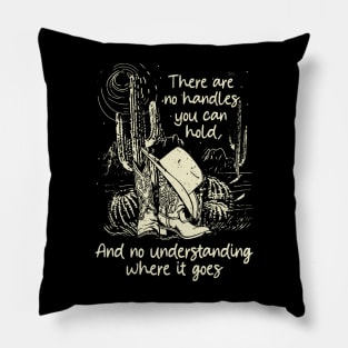 There Are No Handles You Can Hold. And No Understanding Where It Goes Deserts Cowgirl Pillow