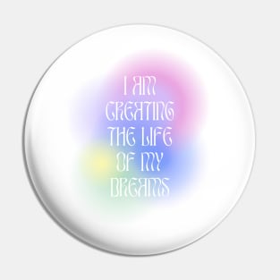 I am creating the life of my dreams Pin