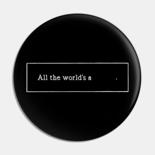 All the World's a ____ Pin