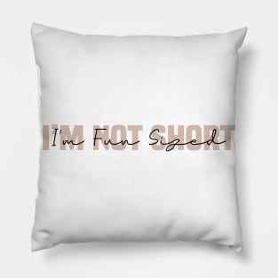 I'm Not Short I'm Fun Sized Pillow