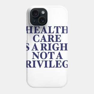 HEALTH CARE IS A RIGHT Phone Case