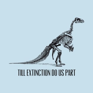 Till Extinction Do Us Part T-Shirt