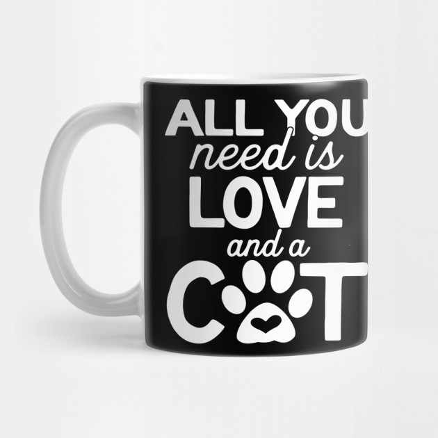 All You Need Is A Love And A Cat Cats Mug Teepublic