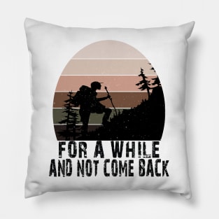 FOR A WHILE AND NOT COME BACK Pillow