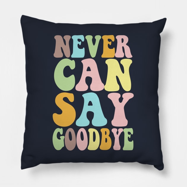 NEVER CAN SAY GOODBYE - Typographic 70s Style Design Pillow by DankFutura