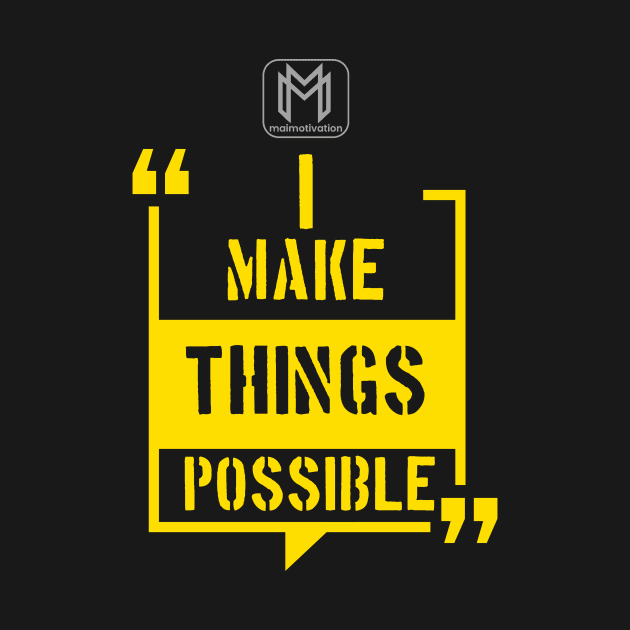 I Make Things Possible by maimotivation