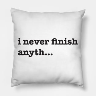 I Never Finish Anything Pillow