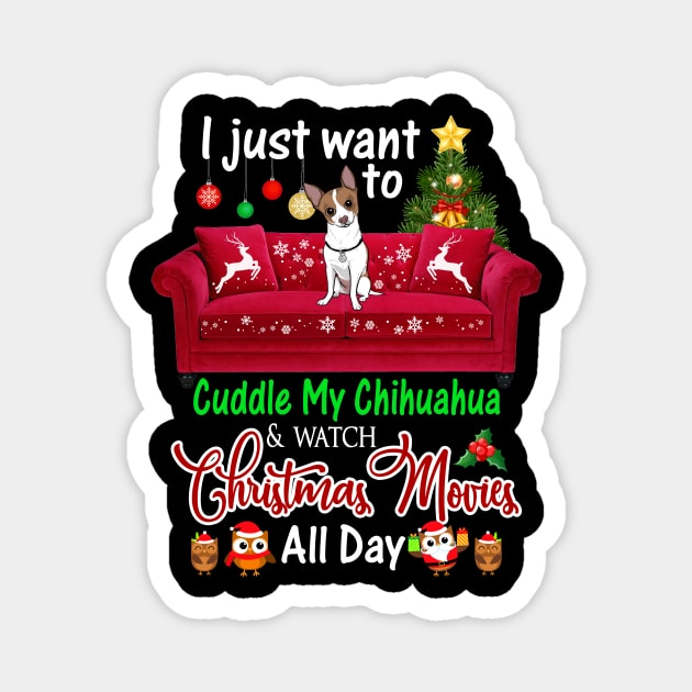 I Want To Cuddle My Chihuahua Watch Christmas Movies Magnet by Dunnhlpp