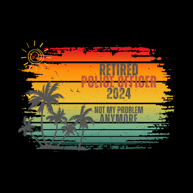 Vintage Retired 2024 Not My Problem Retirement For Police Officer by Positive Designer