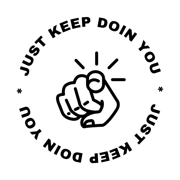 Just Keep Doin You - Pointing Light Text Design by Double E Design