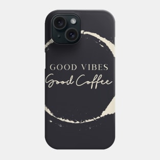 Good Vibes Good Coffee Phone Case